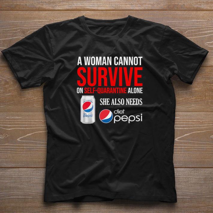 A woman cannot survive on self quarantine Diet Pepsi Coronavirus shirt