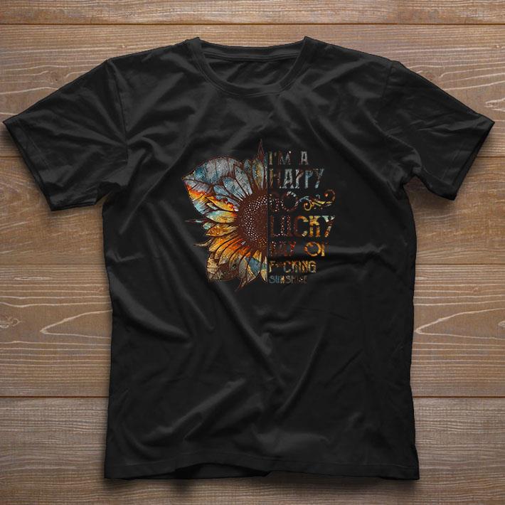 I’m a happy go lucky Ray of fucking sunshine shirt