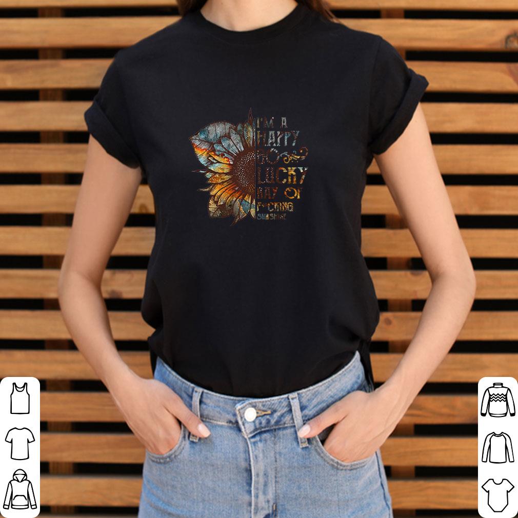 I’m a happy go lucky Ray of fucking sunshine shirt