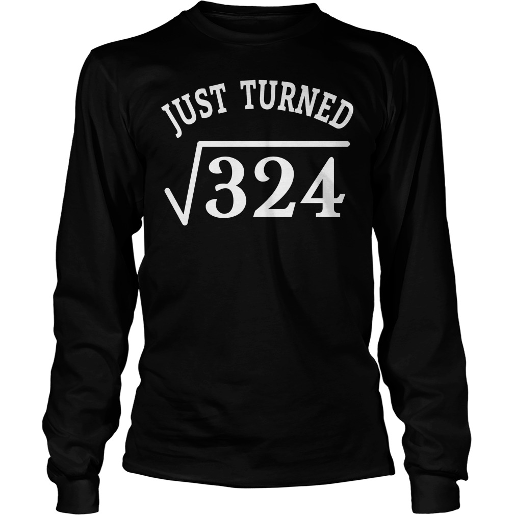 18 Years Old Birthday Gift Just Turn Square Root 324 Longsleeve