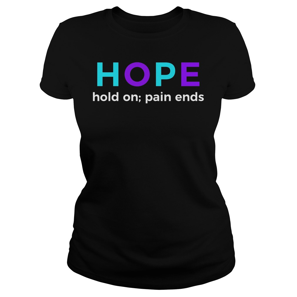 Hope Hold On Pain Ends Suicide Prevention Awareness Shirt 55 Hope Hold On Pain Ends Suicide Prevention Awareness Ladies
