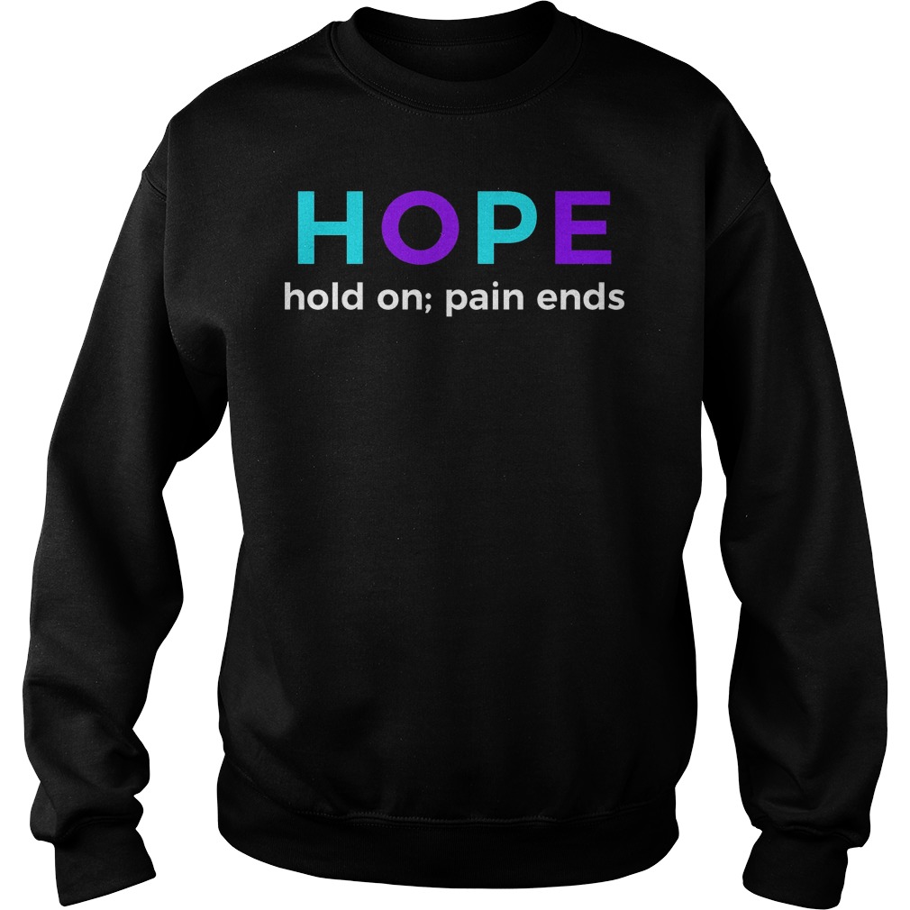 Hope Hold On Pain Ends Suicide Prevention Awareness Shirt 51 Hope Hold On Pain Ends Suicide Prevention Awareness Sweater