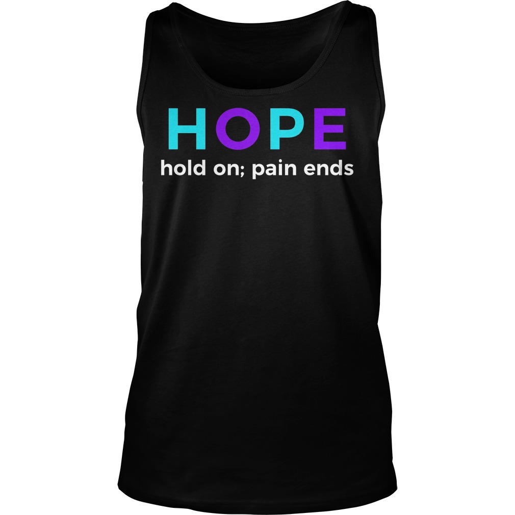 Hope Hold On Pain Ends Suicide Prevention Awareness Shirt 54 Hope Hold On Pain Ends Suicide Prevention Awareness Tanktop
