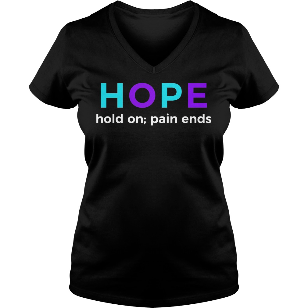 Hope Hold On Pain Ends Suicide Prevention Awareness Shirt 53 Hope Hold On Pain Ends Suicide Prevention Awareness V Neck