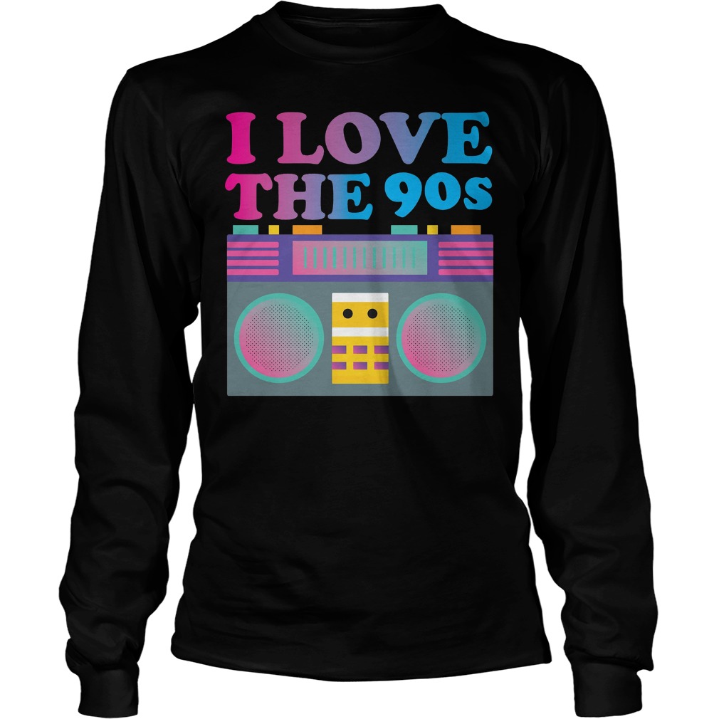 I Love The 90s Shirt 52 I Love The 90s Longsleeve