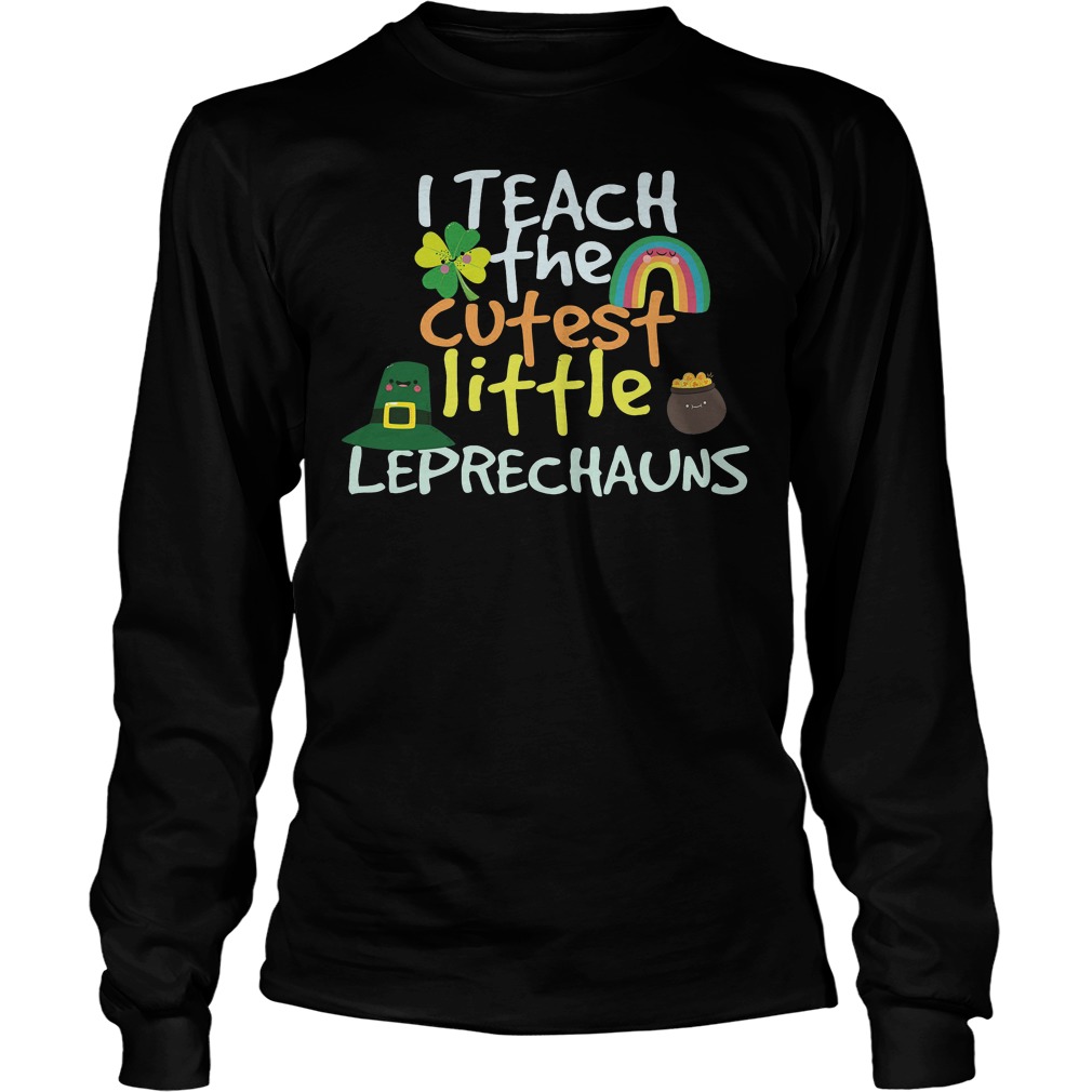 I Teach Cutest Little Leprechauns Shirt 52 I Teach Cutest Little Leprechauns Longsleve