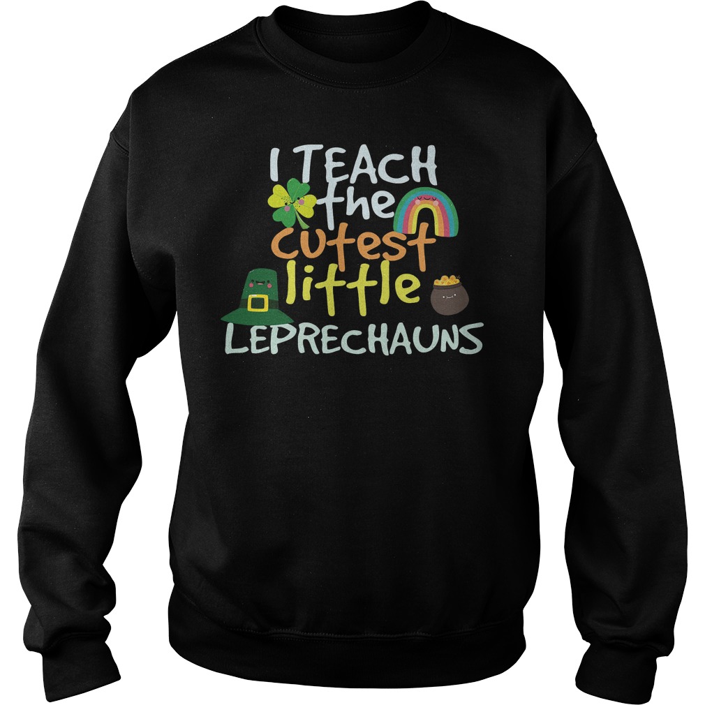 I Teach Cutest Little Leprechauns Shirt 51 I Teach Cutest Little Leprechauns Sweater