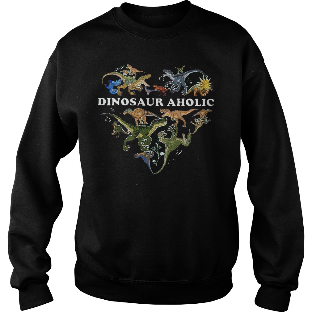 I Am A Dinosauraholic Dinosauraholic Shirt 4 I Am A Dinosauraholic Dinosauraholic Sweater