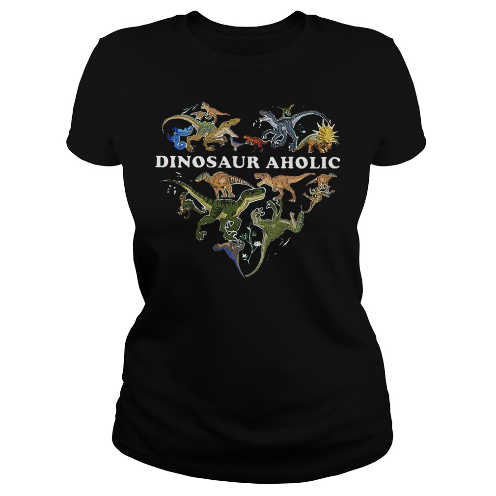 I Am A Dinosauraholic Dinosauraholic Shirt 6 I Am A Dinosauraholic Dinosauraholic Ladies