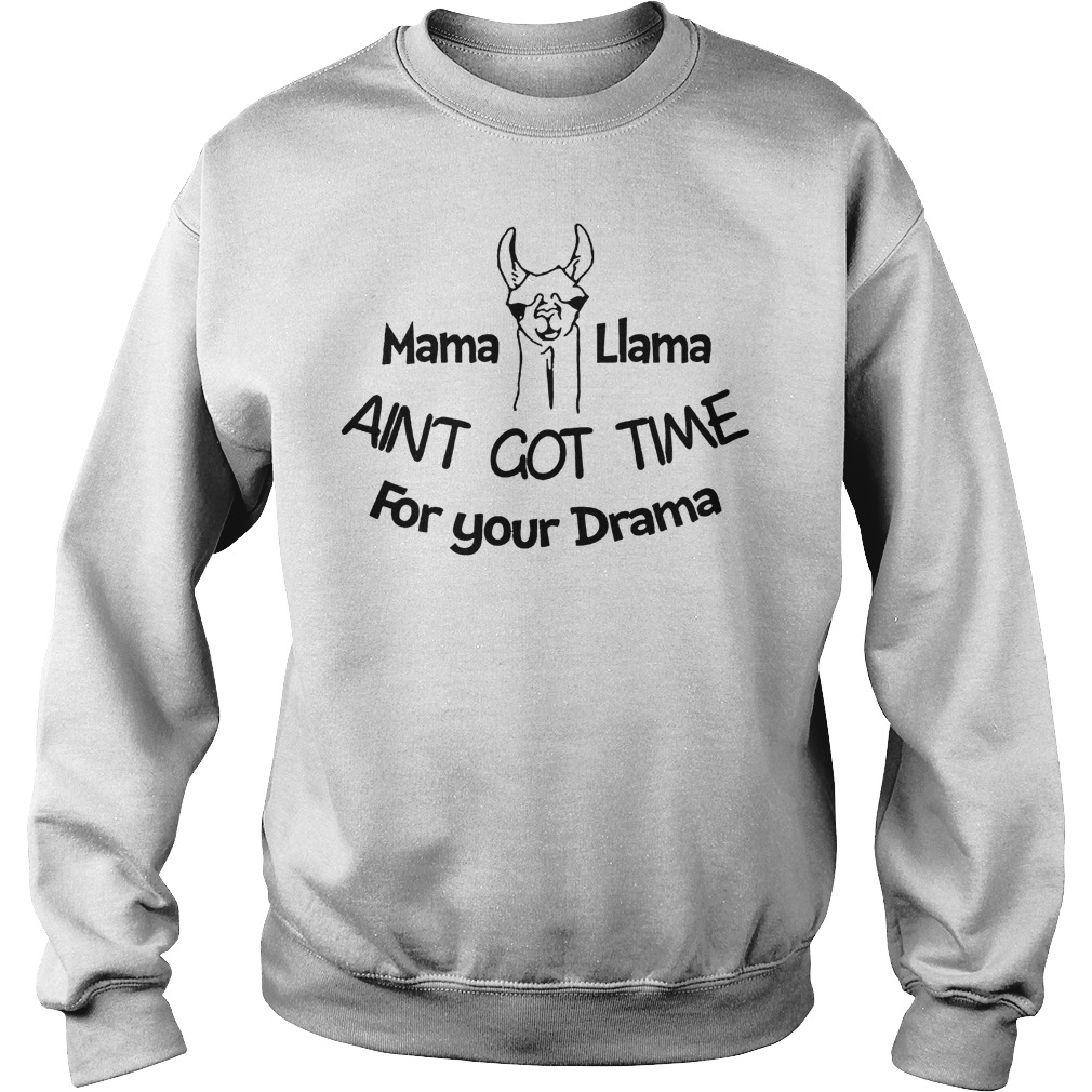 Mama Liama Aint Got Time For Your Drama Shirt 51 Mama Liama Aint Got Time For Your Drama Sweater