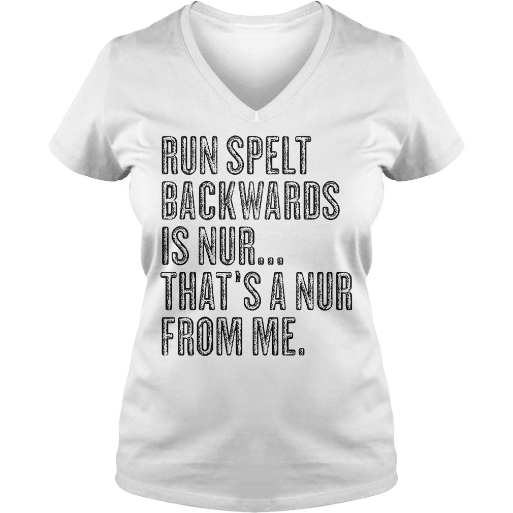 Run Spelt BackWards Is Nur Thats A Nur From Me Shirt 53 Run Spelt Backwards Is Nur Thats A Nur From Me V Neck