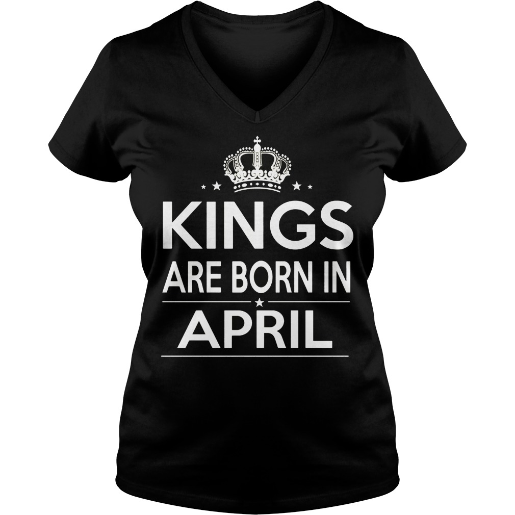 Kings Are Born In April Shirt 1st T Shirt