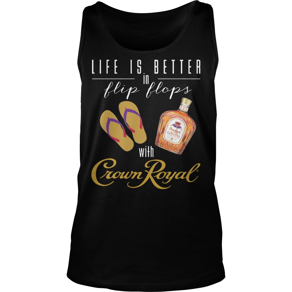 Life Is Better In Flip Flops With Crown Royal Tanktop