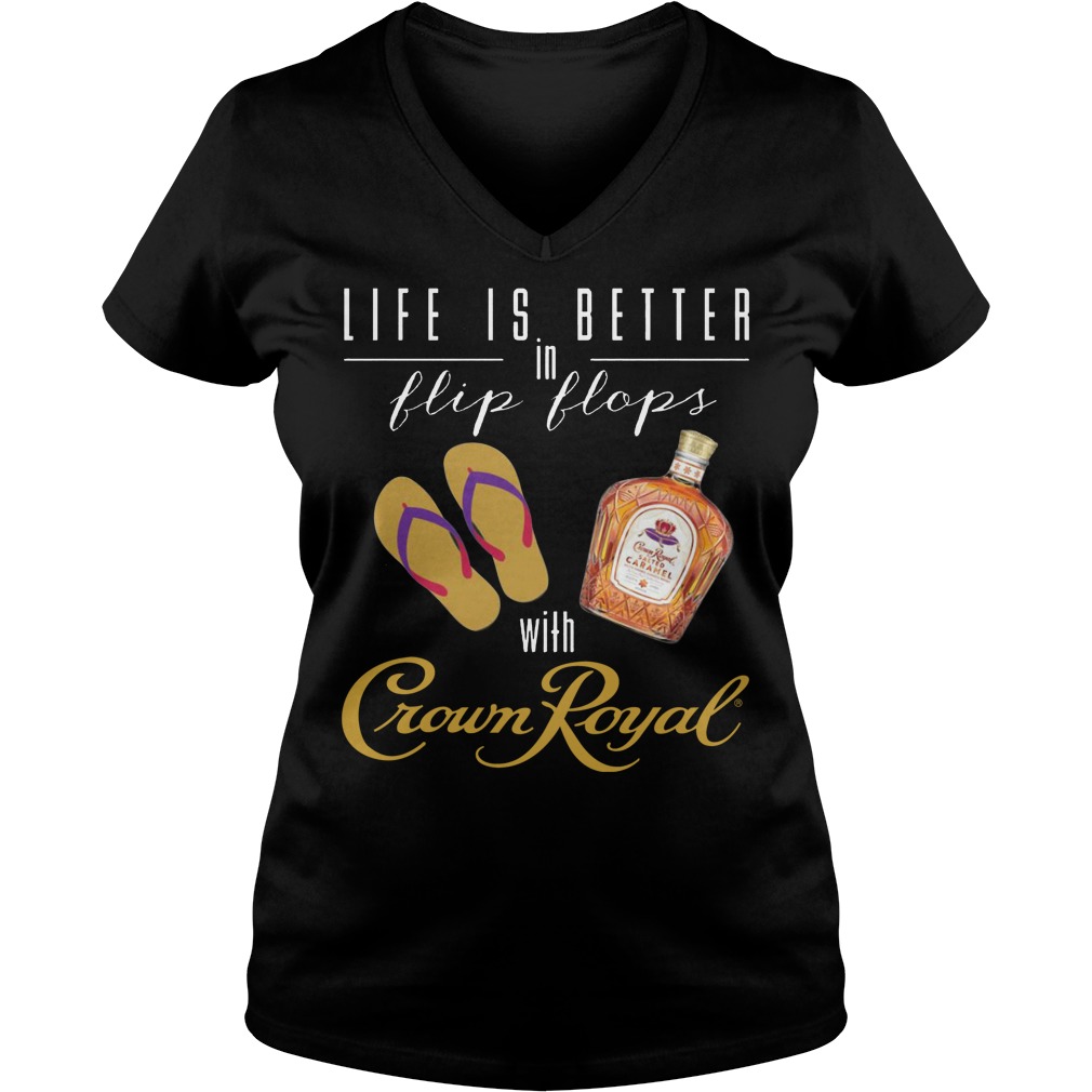 Life Is Better In Flip Flops With Crown Royal V Neck