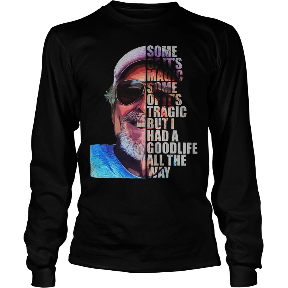 Jimmy Buffett Some Of Its Magic Some Of It's Tragic But I Had A Goodlife Longsleeve