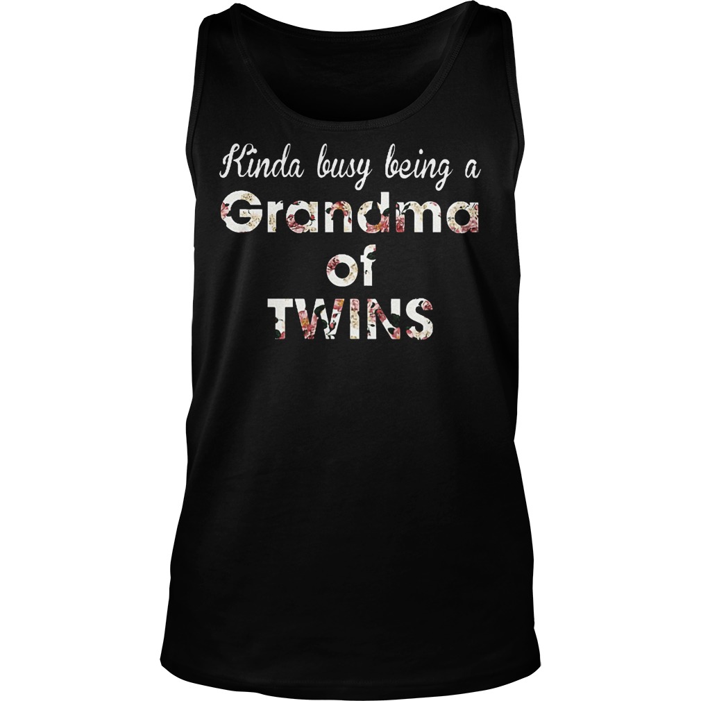 Kinda Busy Being A Grandma Of Twins Shirt 6 Kinda Busy Being A Grandma Of Twins Tanktop