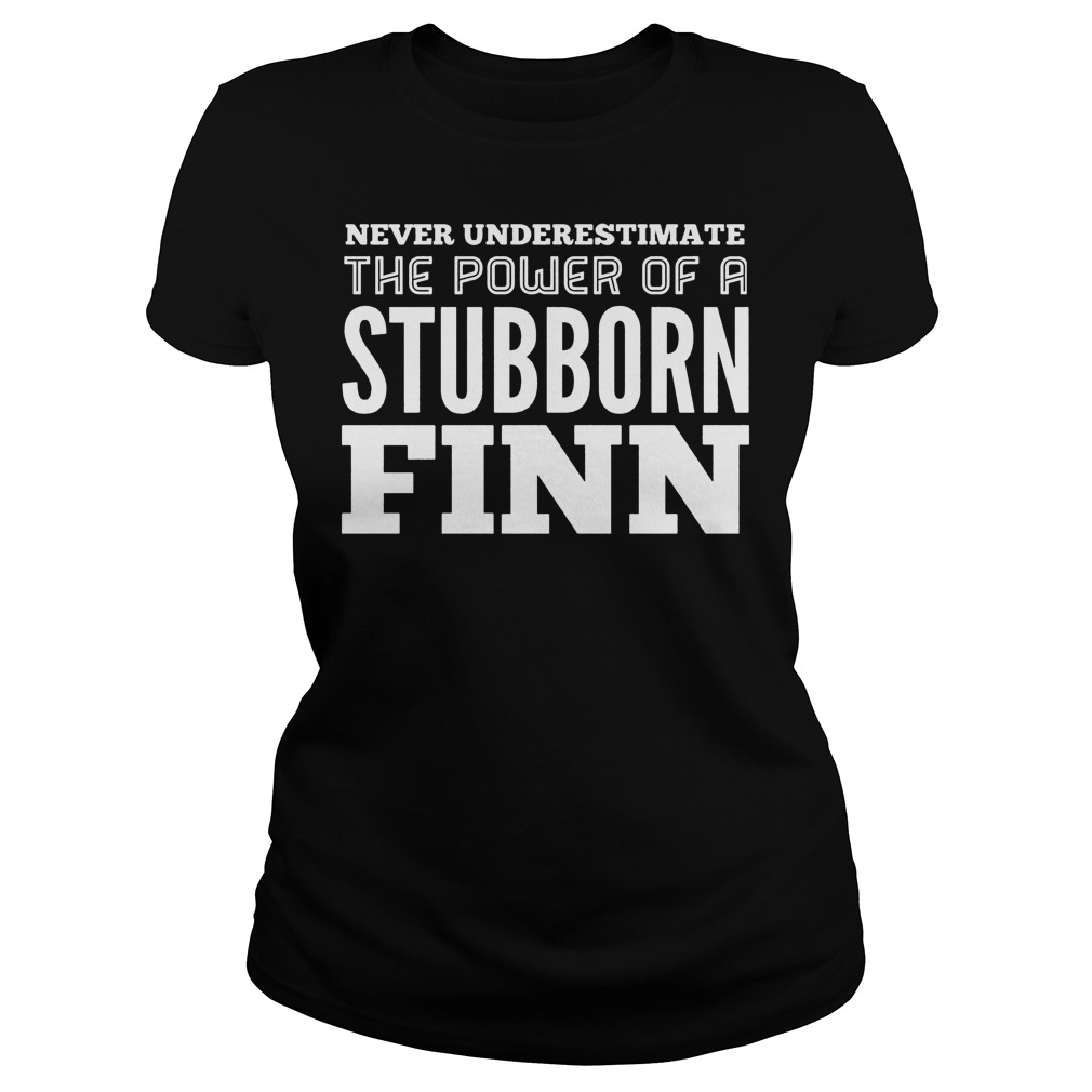 Never Underestimate The Power Of A Stubborn Finn Ladies