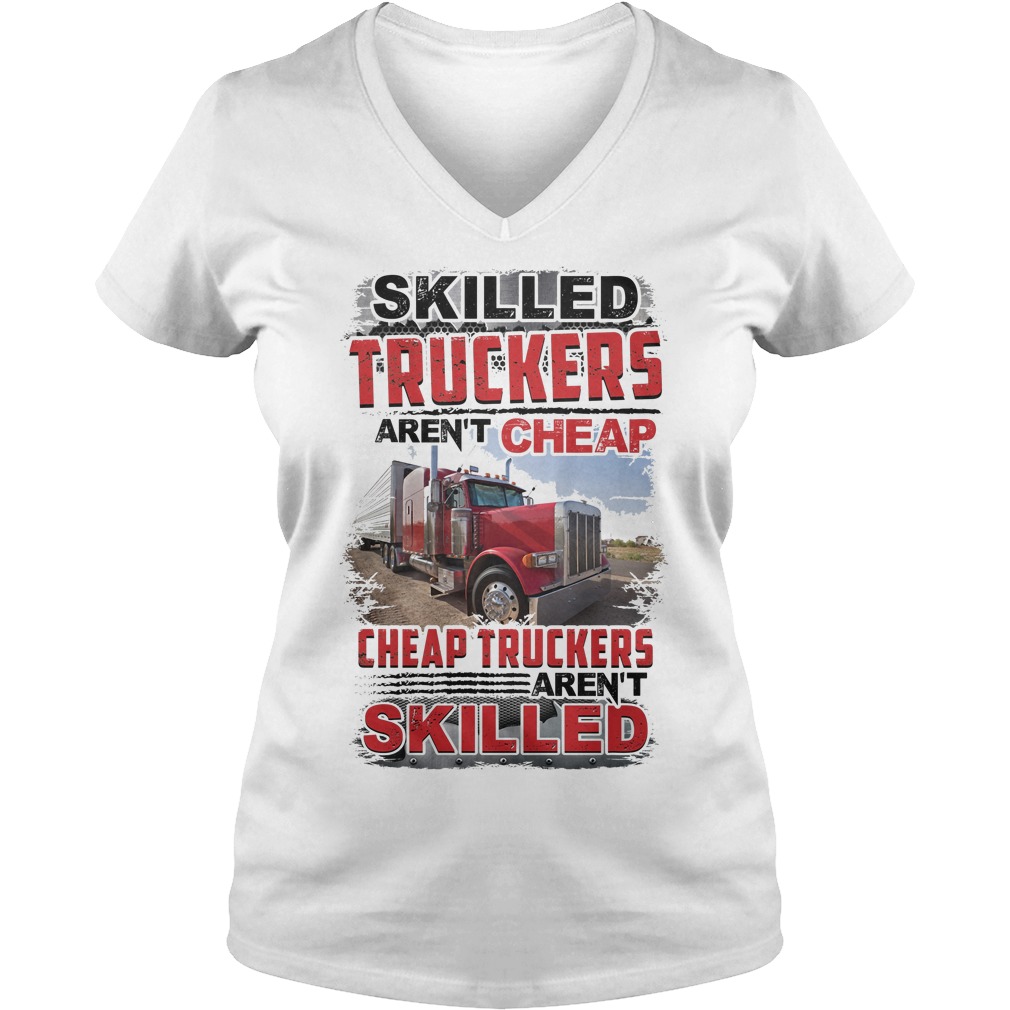 Skilled Truckers Aren't Cheap V Neck