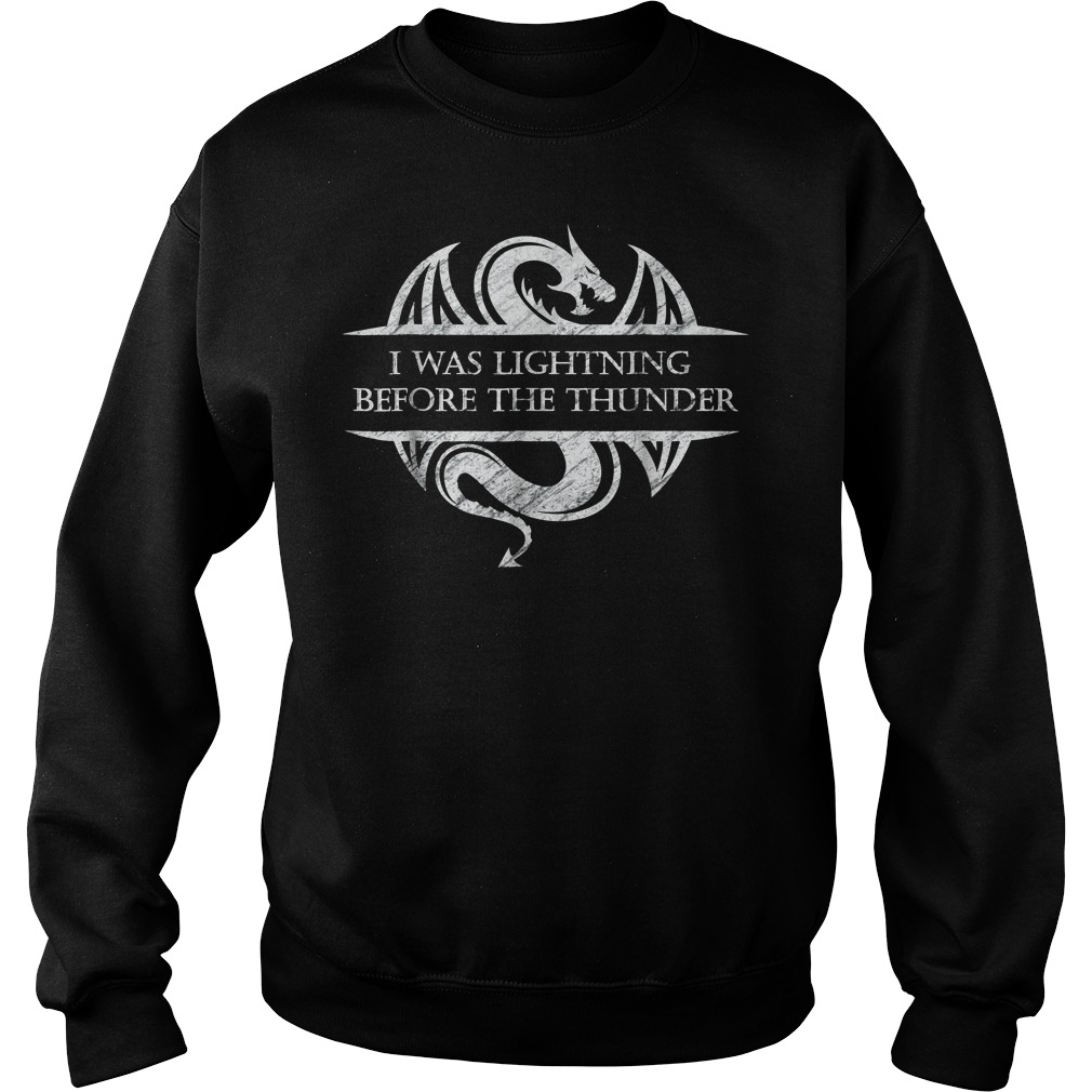 I Was Lightning Before The Thunder White Dragon T-Shirt 3 I Was Lightning Before The Thunder White Dragon Sweater