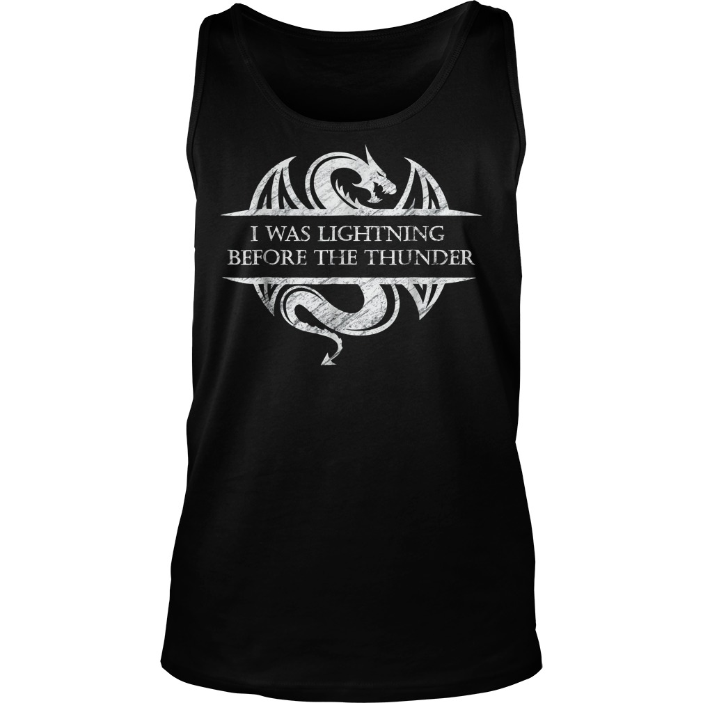 I Was Lightning Before The Thunder White Dragon T-Shirt 6 I Was Lightning Before The Thunder White Dragon Tanktop