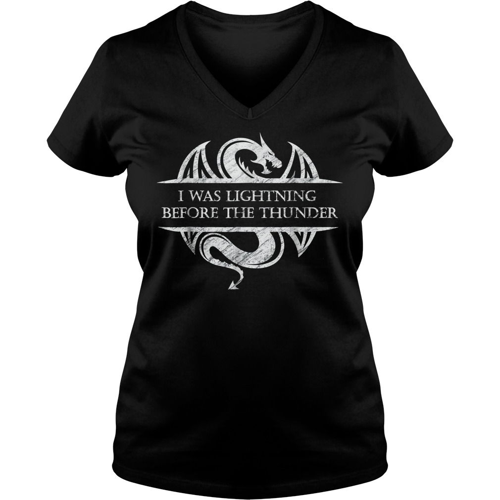 I Was Lightning Before The Thunder White Dragon T-Shirt 5 I Was Lightning Before The Thunder White Dragon V Neck