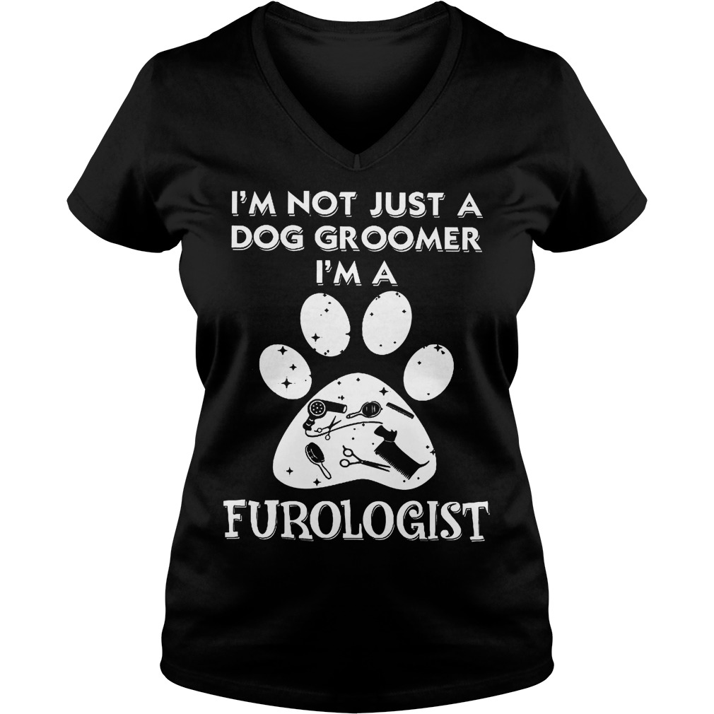 I'm Not Just A Dog Groomer I'm A Furologist V Neck