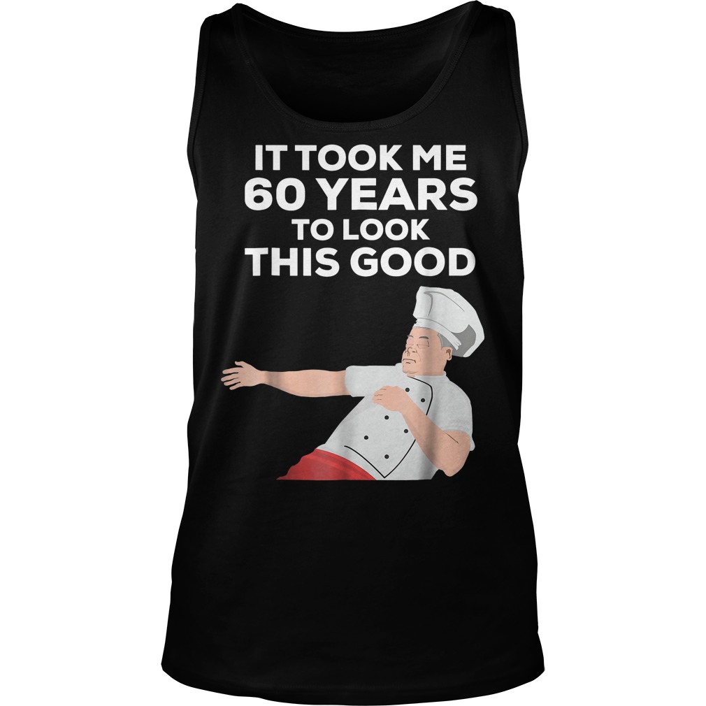 It Took Me 60 Years To Look This Good T-Shirt Unisex Tank Top