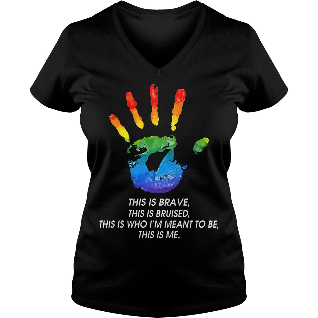 LGBT This Is Brave This Is Bruised This Is Who I'm Meant To Be This Is Me T-Shirt Ladies V-Neck