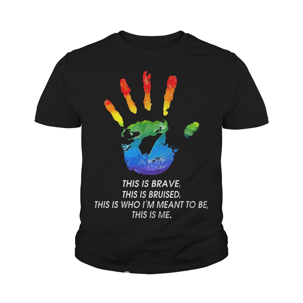 LGBT This Is Brave This Is Bruised This Is Who I'm Meant To Be This Is Me T-Shirt Youth Tee