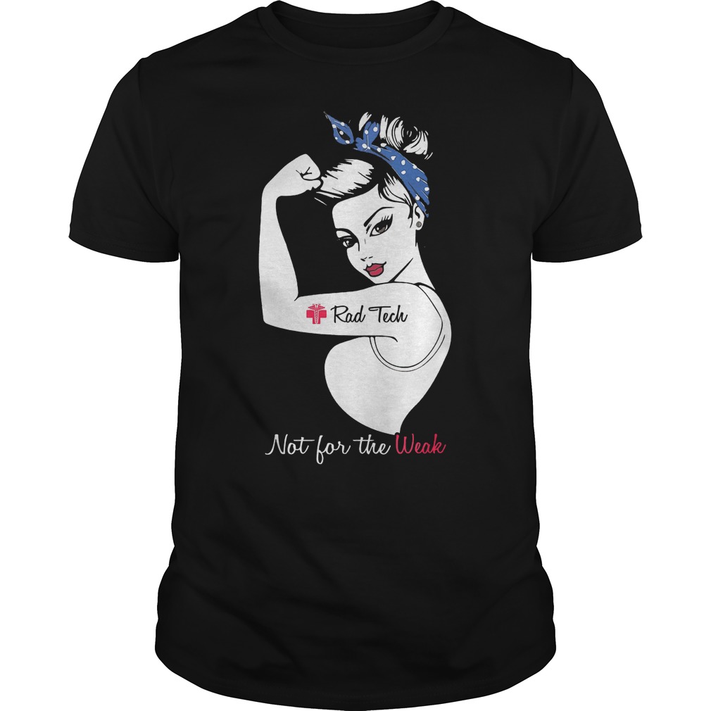 Official Proud Rad Tech Not For The Weak T-Shirt Classic Guys / Unisex Tee