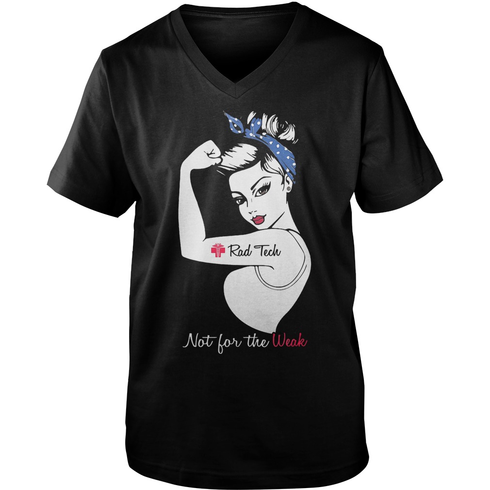 Official Proud Rad Tech Not For The Weak T-Shirt Guys V-Neck