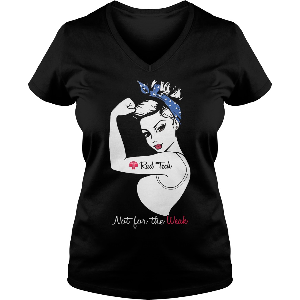 Official Proud Rad Tech Not For The Weak T-Shirt Ladies V-Neck