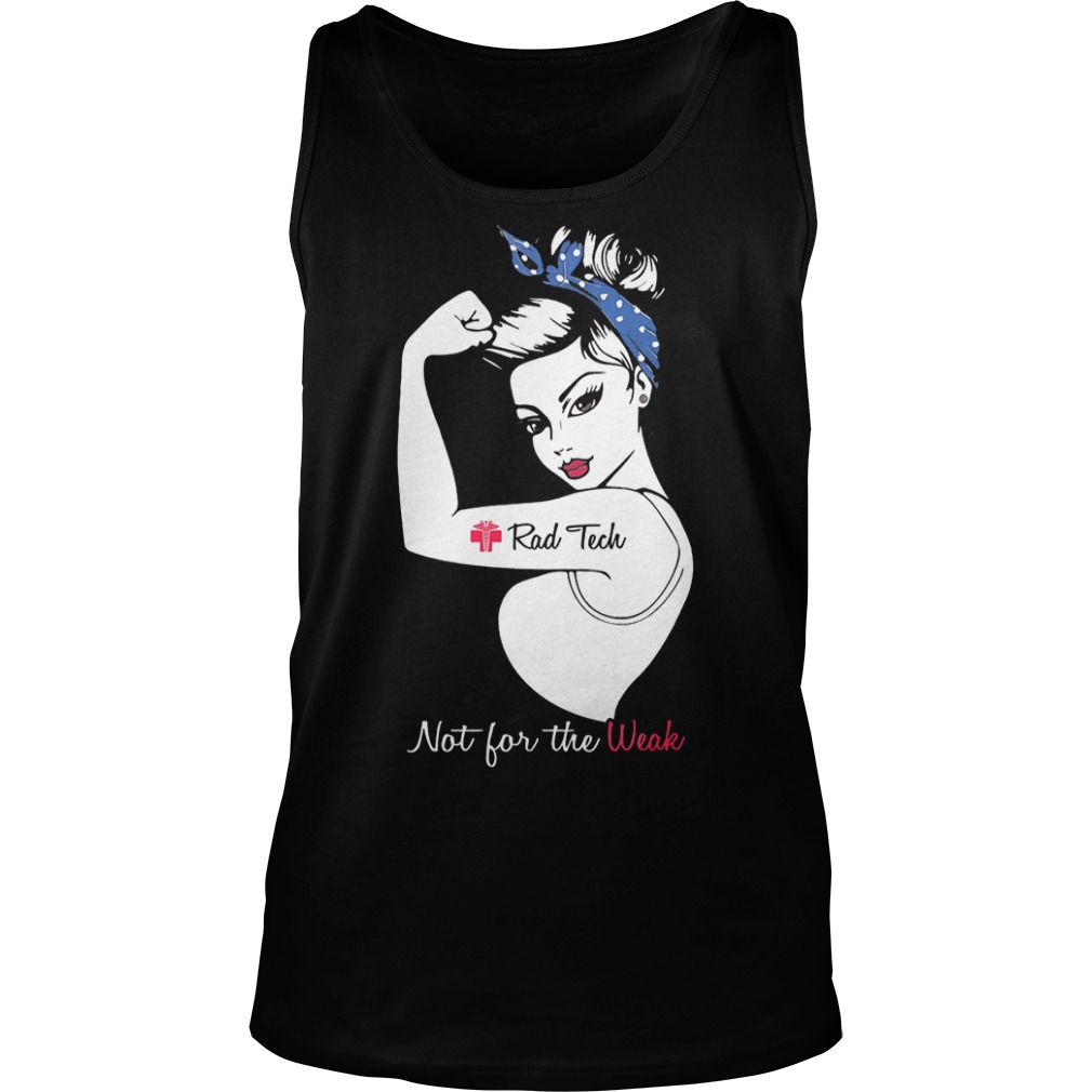 Official Proud Rad Tech Not For The Weak T-Shirt Tank Top Unisex