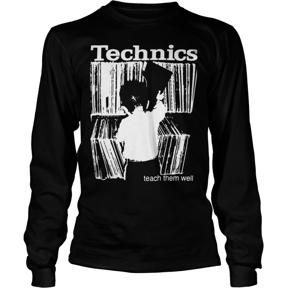 Technics teach them well Shirt 5 Technics teach them well Shirt Longsleeve Tee Unisex