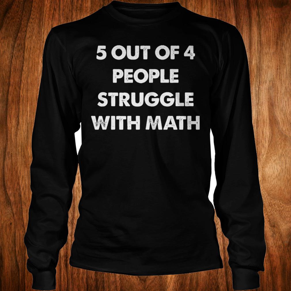 5 out of 4 people struggle with math shirt Longsleeve Tee Unisex