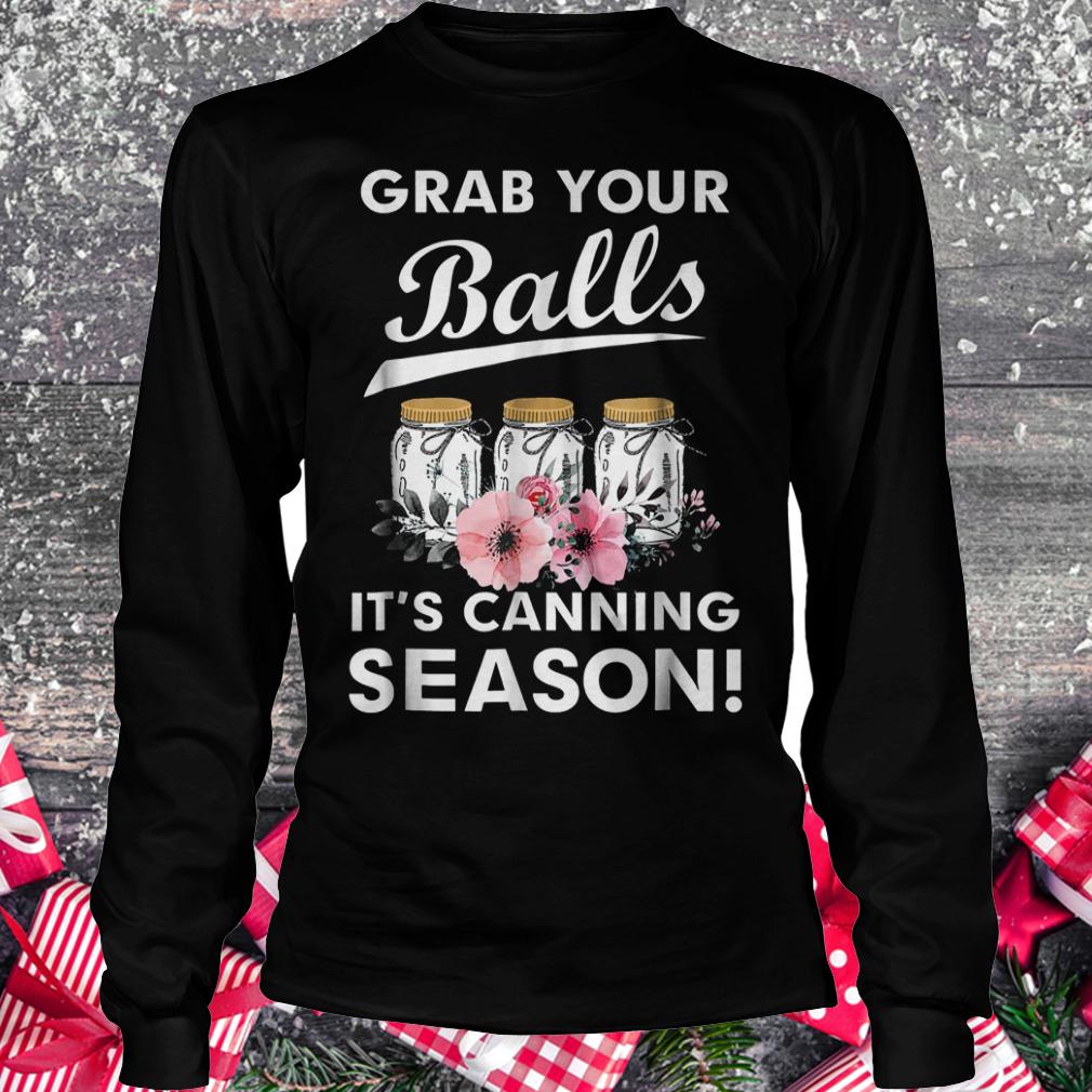Grab your balls it's canning season Shirt Longsleeve Tee Unisex