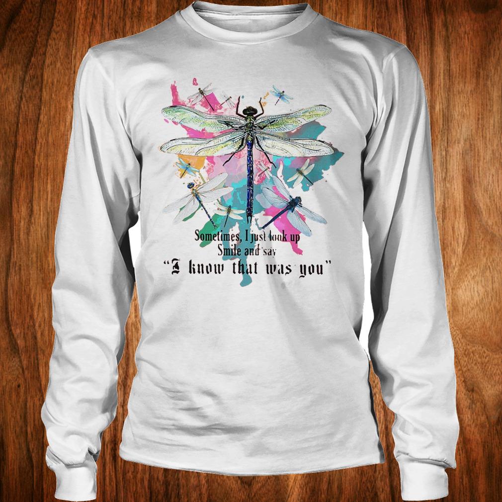 Original Dragonfly sometimes i just look up smile and say i know that was you Shirt 5 Original Dragonfly sometimes i just look up smile and say i know that was you Shirt Longsleeve Tee Unisex