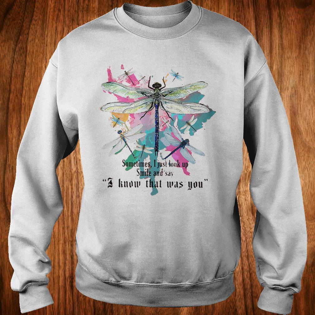 Original Dragonfly sometimes i just look up smile and say i know that was you Shirt 3 Original Dragonfly sometimes i just look up smile and say i know that was you Shirt Sweatshirt Unisex