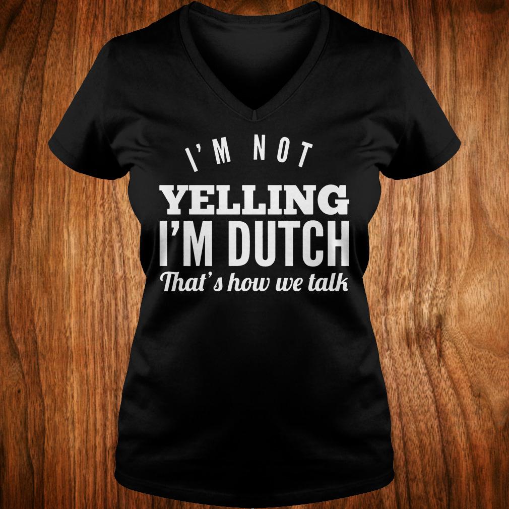 Original I'm not yelling i'm dutch that's how we talk Shirt 4 Original I'm not yelling i'm dutch that's how we talk Shirt Ladies V-Neck