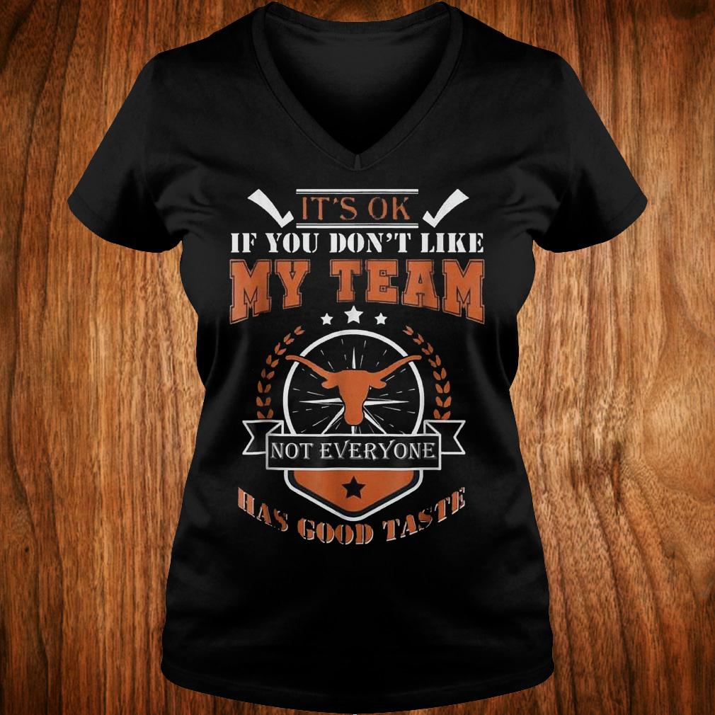 Original It's ok if you don't like my team not everyone has good taste Shirt 4 Original It's ok if you don't like my team not everyone has good taste Shirt Ladies V-Neck