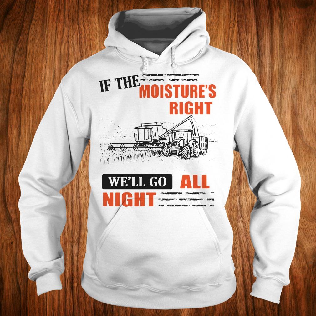 Premium If The Moisture's Right We'll Go All Night shirt Hoodie