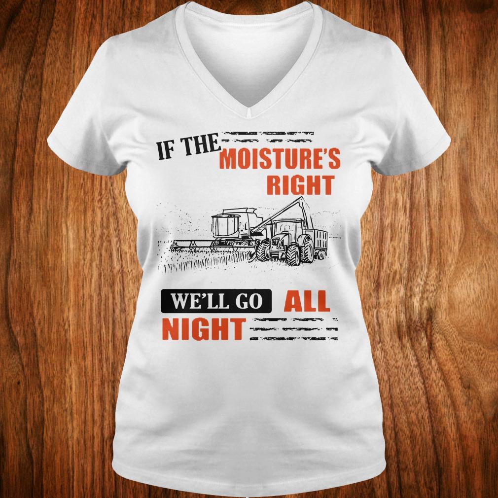 Premium If The Moisture's Right We'll Go All Night shirt Ladies V-Neck