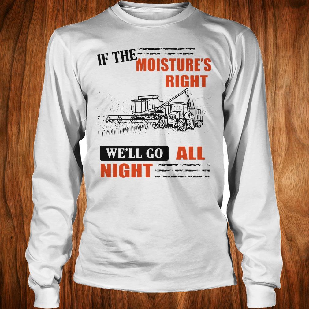 Premium If The Moisture's Right We'll Go All Night shirt Longsleeve Tee Unisex