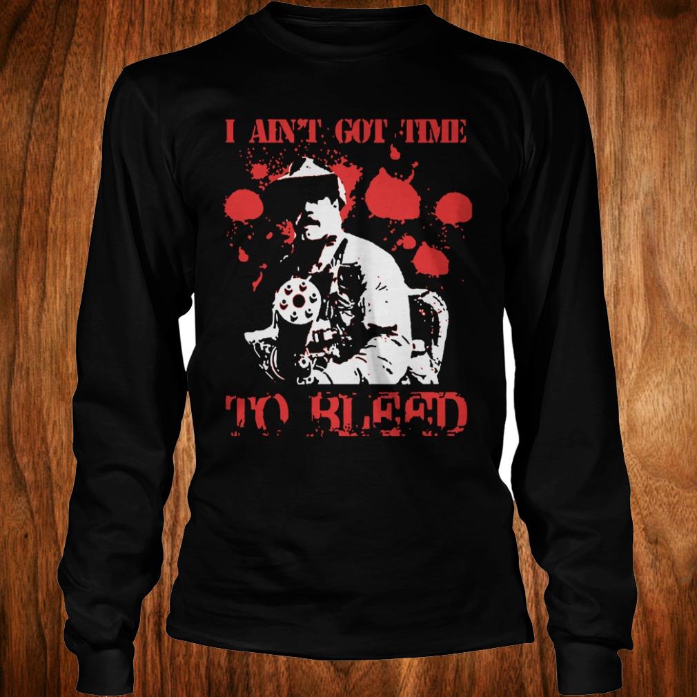 Premium Predator Blain Cooper I ain't got time to bleed shirt Longsleeve Tee Unisex