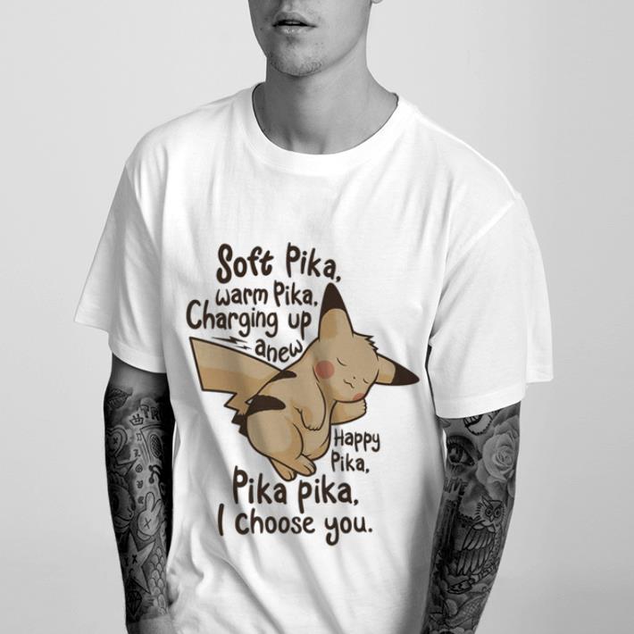 Official I choose you Soft Pika warm Pika charging up a new Happy Pika Pika Pika shirt 2 https://cdn.gifteeshirt.com/1stshirts/2019/01/I-choose-you-Soft-Pika-warm-Pika-charging-up-a-new-Happy-Pika-Pika-Pika-shirt_4.jpg