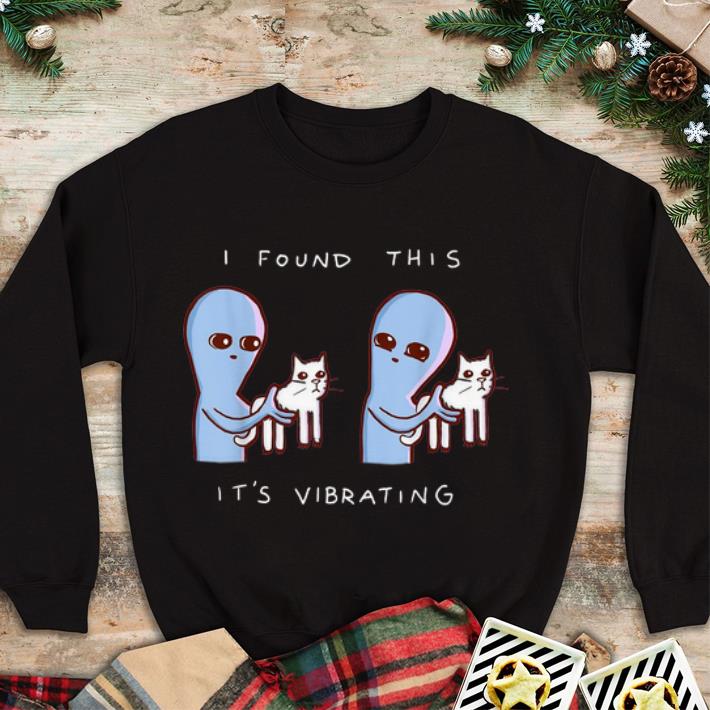 Hot Alien Cat I found this it’s vibrating shirt 2 Hot Alien Cat I found this it’s vibrating shirt