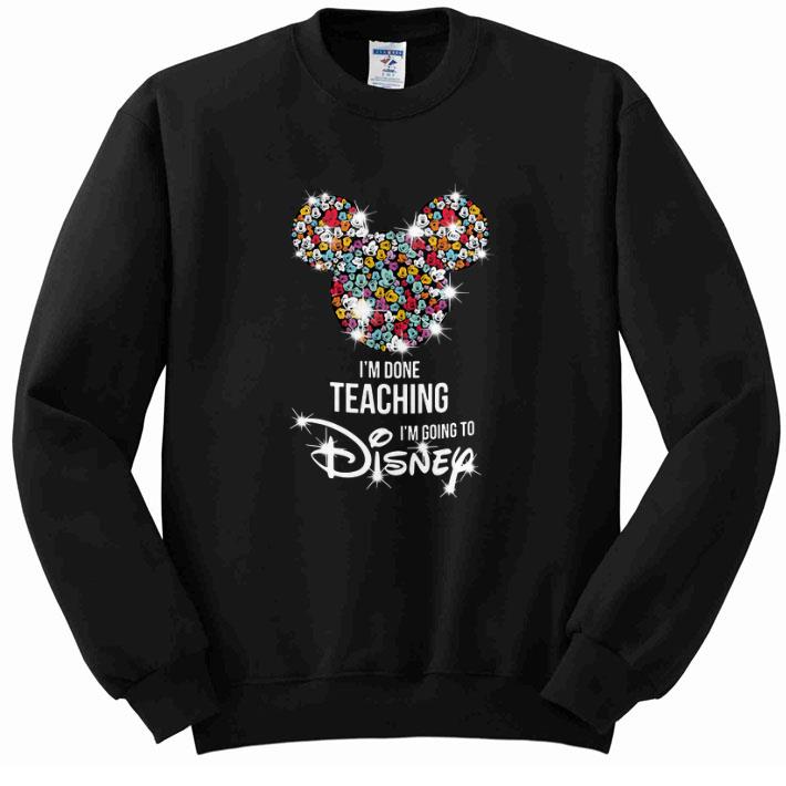 Original Mickey Mouse I’m done teaching i’m going to Disney shirt 2 Original Mickey Mouse I’m done teaching i’m going to Disney shirt