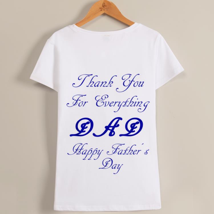 Premium Thank You For Everything Dad happy Father's Day Shirt 2 Premium Thank You For Everything Dad happy Father's Day Shirt