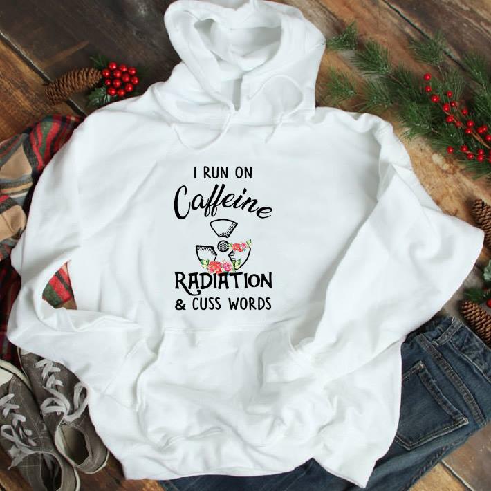 Pretty I run on caffeine radiation & cuss words flowers shirt 2 Pretty I run on caffeine radiation & cuss words flowers shirt