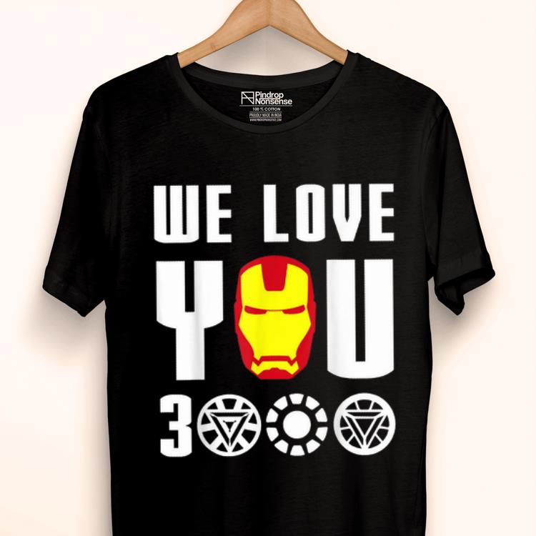 We Love You 3000 Iron man Arc Reactor shirt 2 We Love You 3000 Iron man Arc Reactor shirt